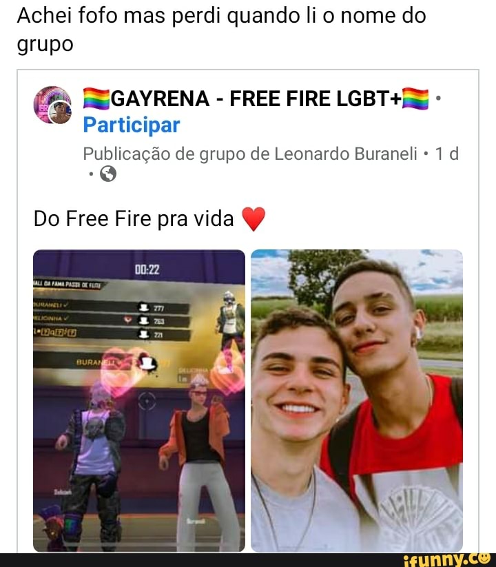 Achei fofo mas perdi quando li o nome do grupo G ES GAYRENA - FREE FIRE  LGBT Participar Publicação de grupo de Leonardo Buranel* dl Do Free Fire  pra vida YP 