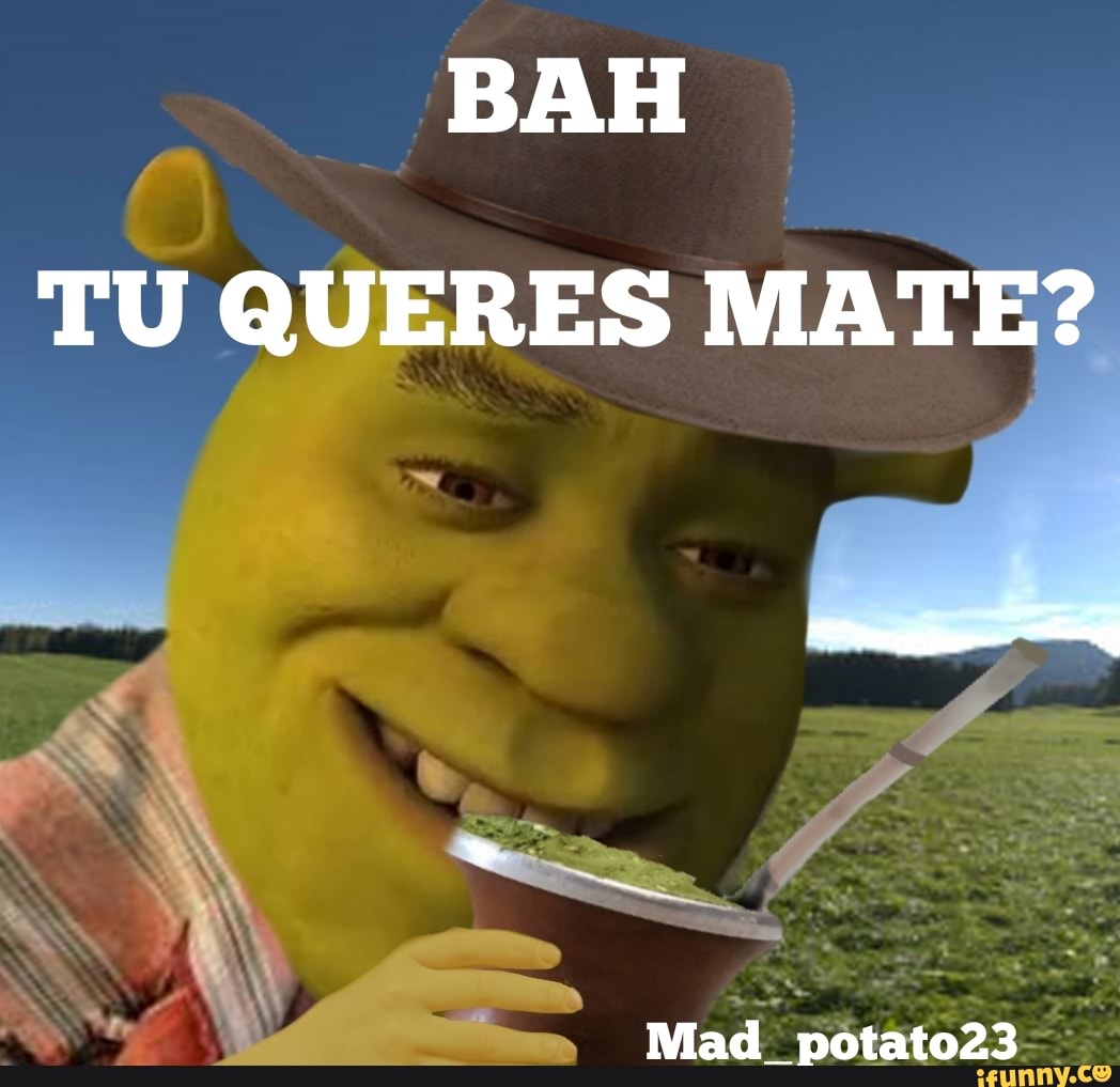 BAH TU QUERES MATE? Mad potato23 - iFunny Brazil