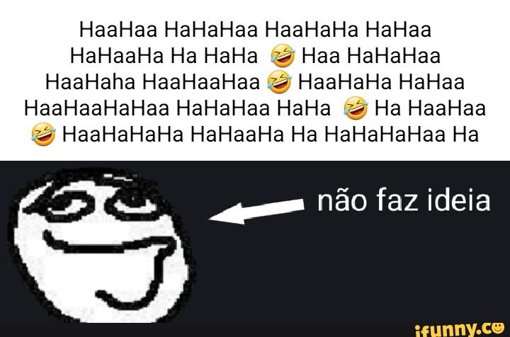 Hahahahahahaha memes. Best Collection of funny Hahahahahahaha pictures on  iFunny Brazil