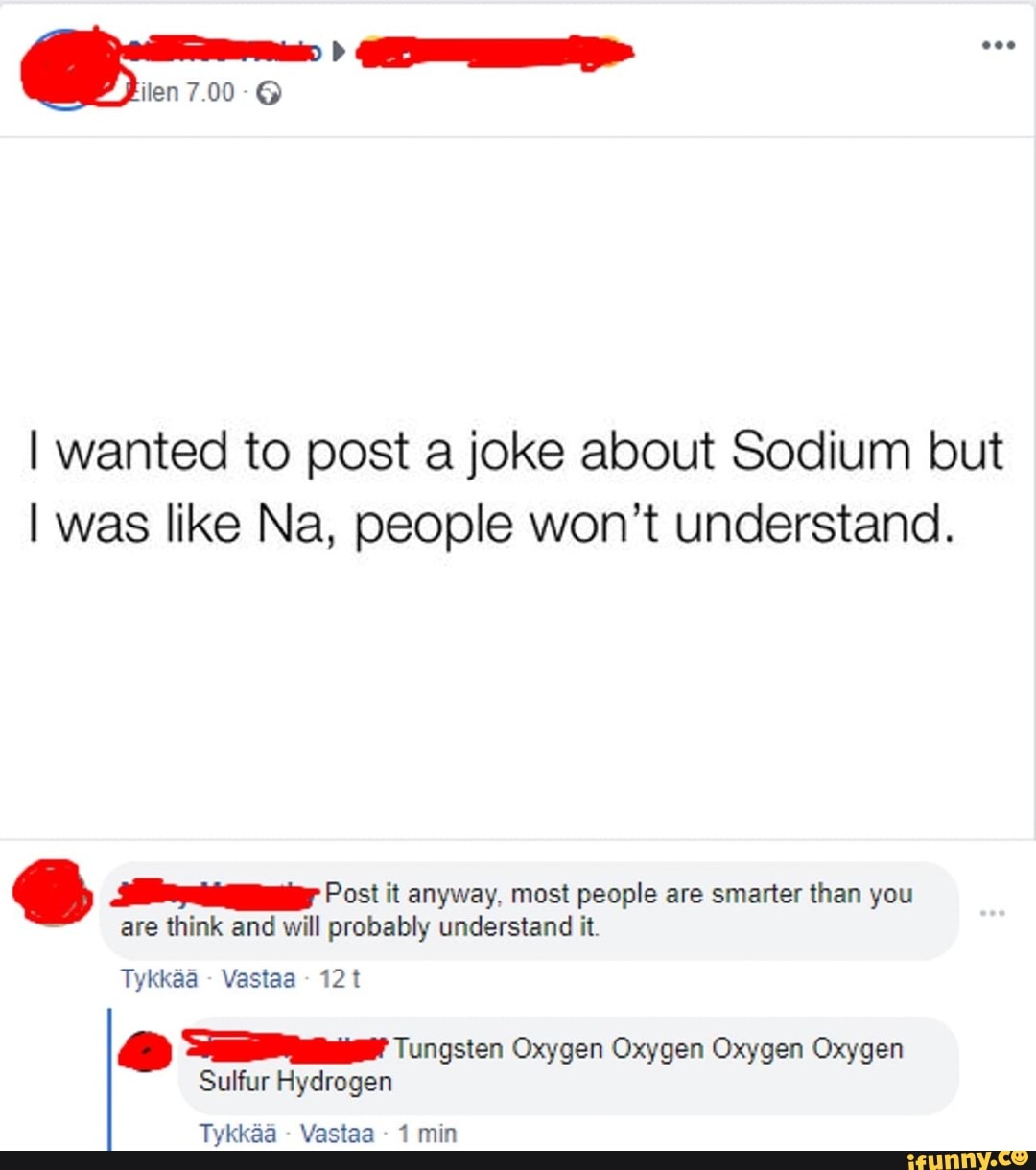 Len 700 I wanted to post a joke about Sodium but I was like Na