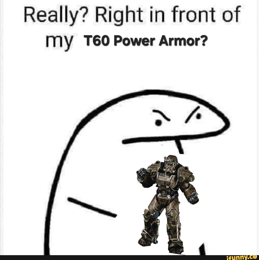 Really? Right in front of My Power Armor? - iFunny Brazil