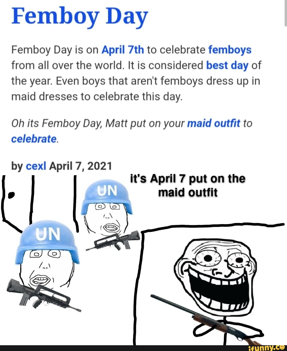 Femboy Day Femboy Day is on April to celebrate femboys from all over the  world. It