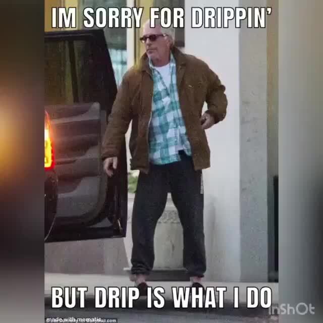 Yknow I had to I DRIP. Dy ORp p DRIP. DRip DRIP P. o. ORIF. orRip RP. -  iFunny Brazil
