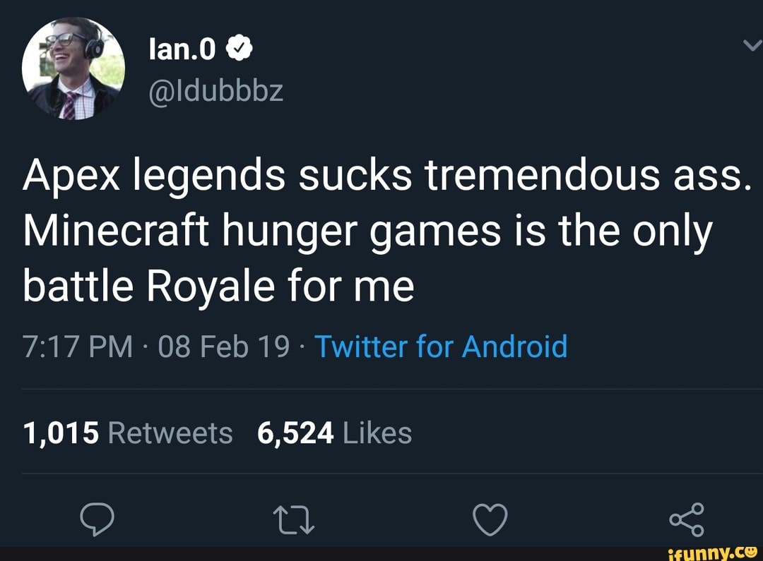 Apex legends sucks tremendous ass. Minecraft hunger games is the only  battle Royale for me - iFunny Brazil