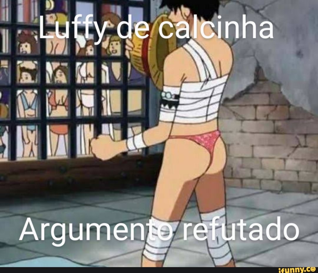 Luffy de calcinha Argumento refutado - iFunny Brazil