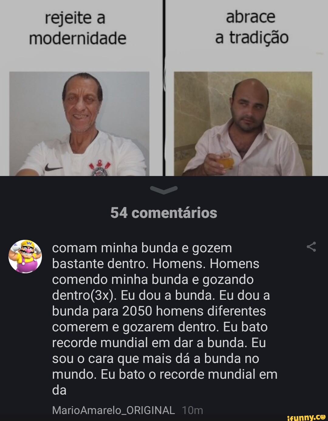 Rejeite a abrace modernidade a tradição 54 comentários comam minha bunda e  gozem bastante dentro. Homens.