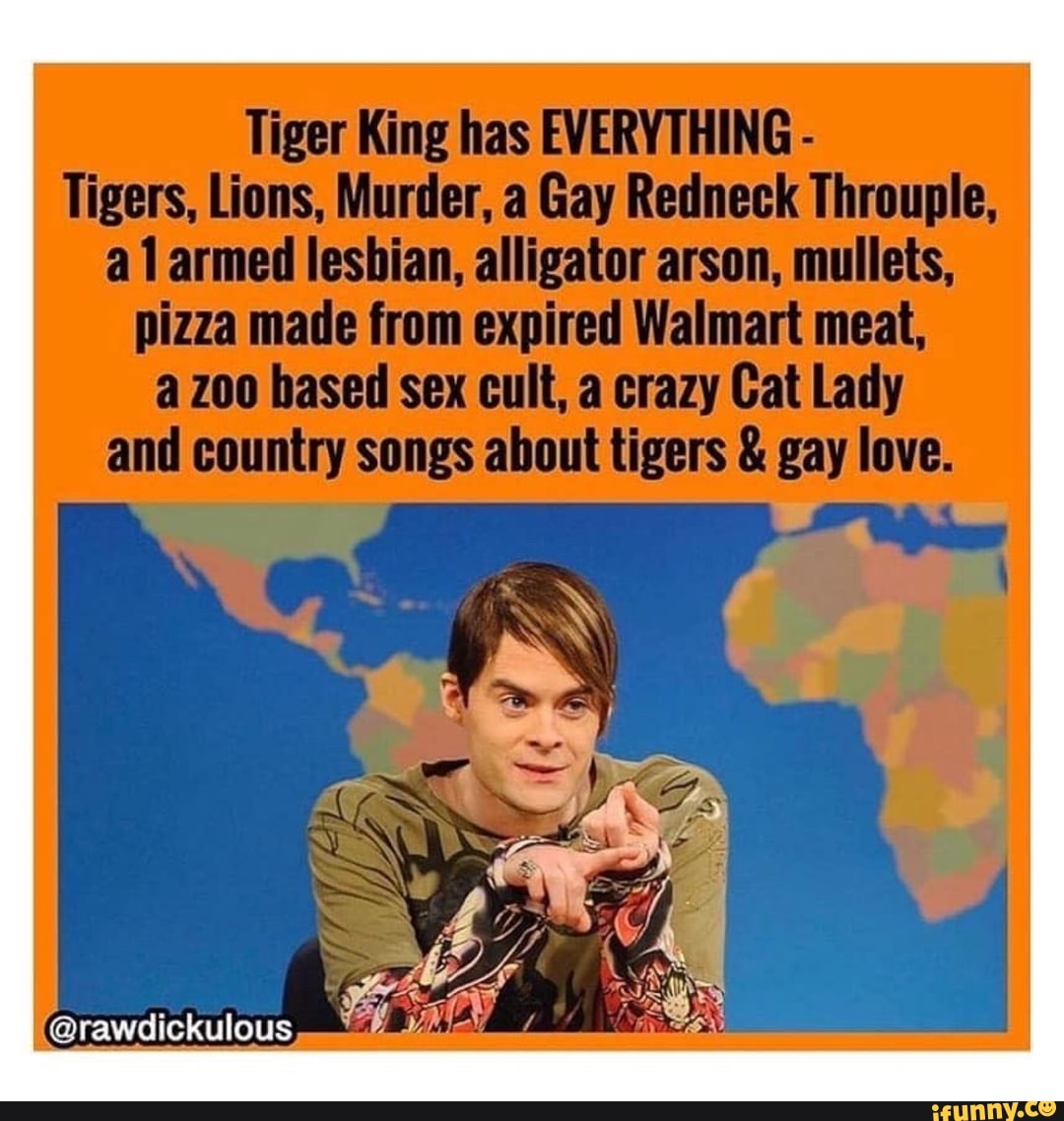 Tiger King has EVERYTHING Tigers, Lions, Murder, a Gay Redneck Throuple, a  1 armed lesbian, alligator