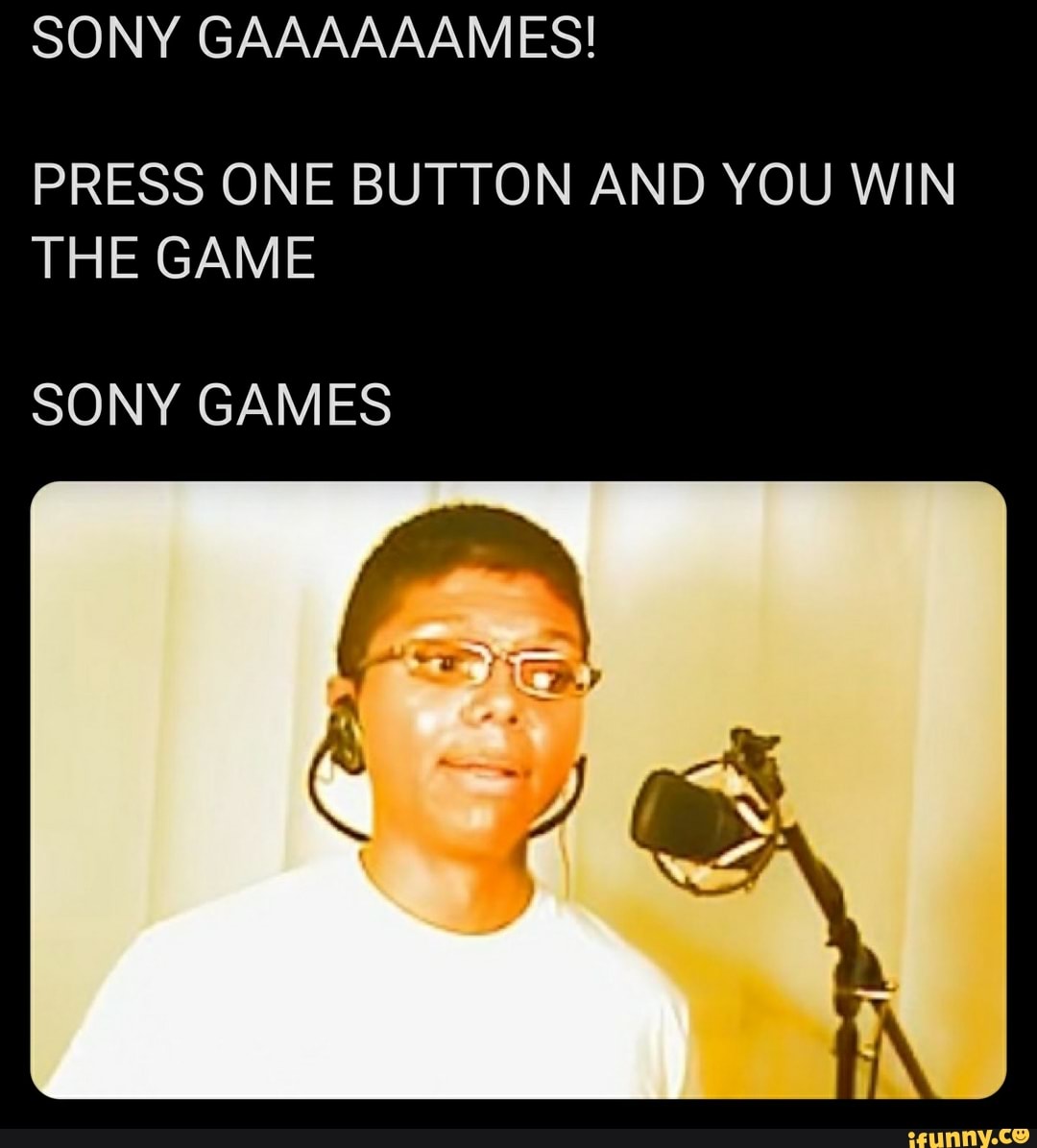 SONY GAAAAAAMES! PRESS ONE BUTTON AND YOU WIN THE GAME SONY GAMES - iFunny  Brazil