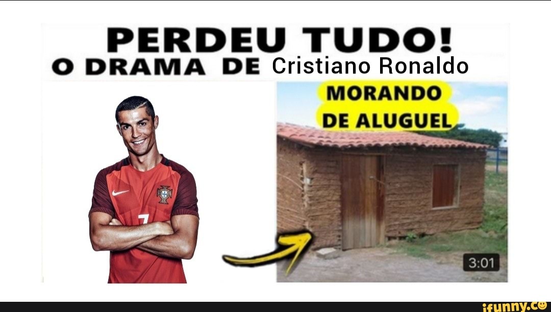 Perdeu Tudo O Drama De Cristiano Ronaldo Morando Pe Ifunny Brazil