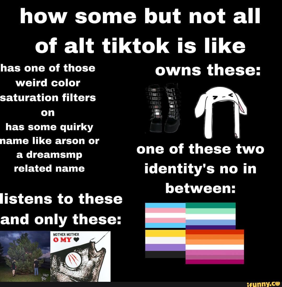 How some but not all of alt tiktok is like has one of those owns these ...