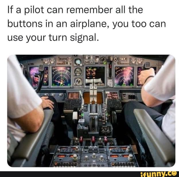 True If a pilot can remember all the buttons in an airplane, you too
