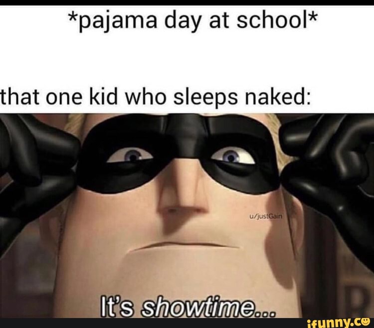 pajama day at school* that one kid who sleeps naked: - iFunny Brazil