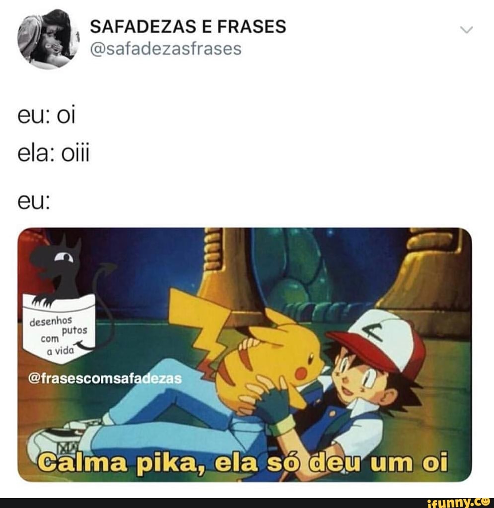 SAFADEZAS E FRASES @safadezasfrases ela: oiii desenhos putos a vida  @frasescomsaf: - iFunny Brazil