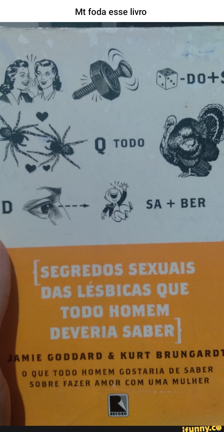 Mt foda esse livro (0) TODO BER SEGREDOS SEXUAIS DAS LÉSBICAS QUE TODO  HOMEM MIE GODDARD & KURT BRUNGARDI QUE TODO HOMEM GOSTARIA DE SABER SOBRE FAZER  AMOR COM UMA MULHER -