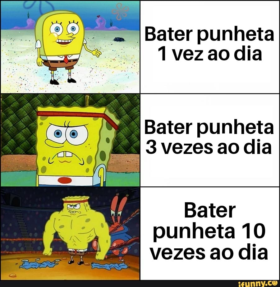 I Bater punheta 1 vez ao dia Bater punheta I 3 vezes ao dia I punheta 10  vezes ao dia - iFunny Brazil