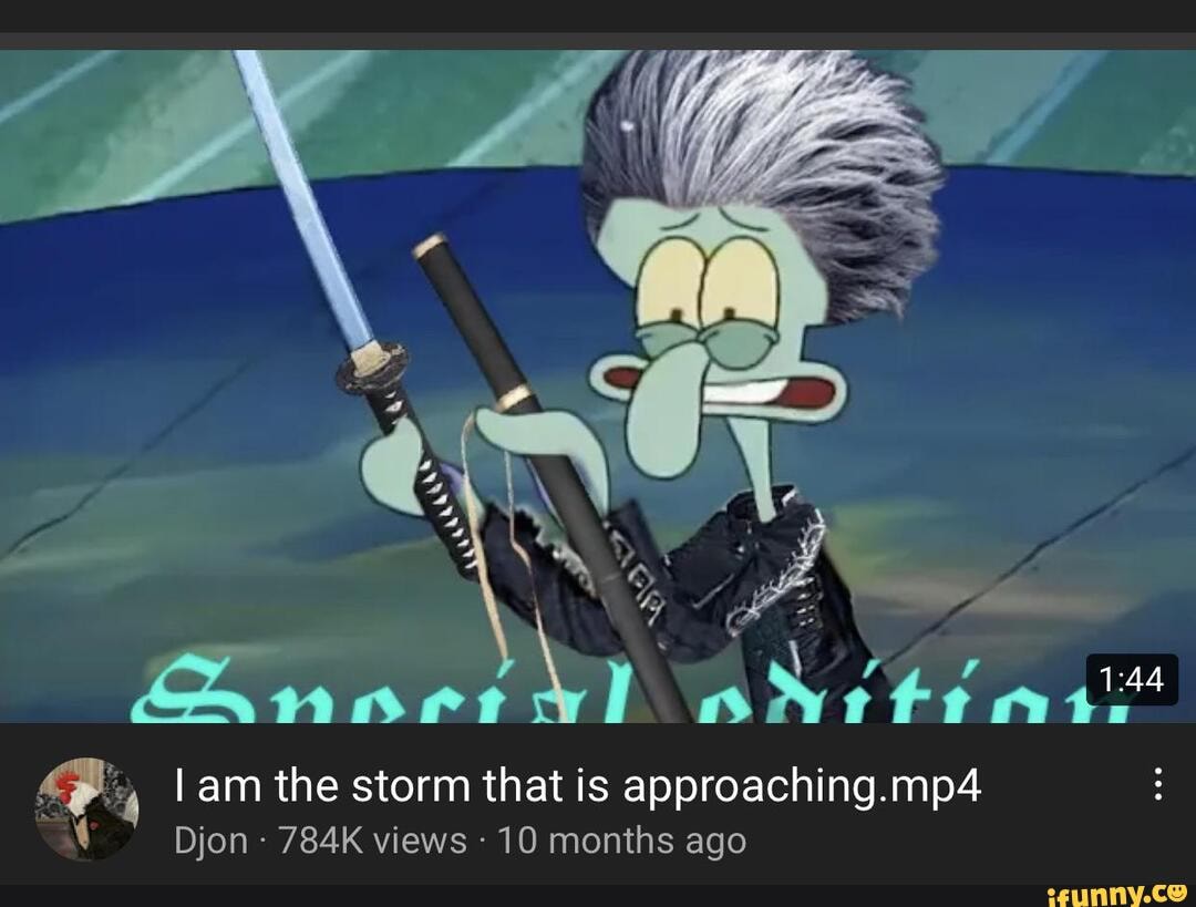 D r : Anart \y oNt teat I am the storm that is approaching.mp4 Djon - 784K  views - 10 months ago - iFunny Brazil