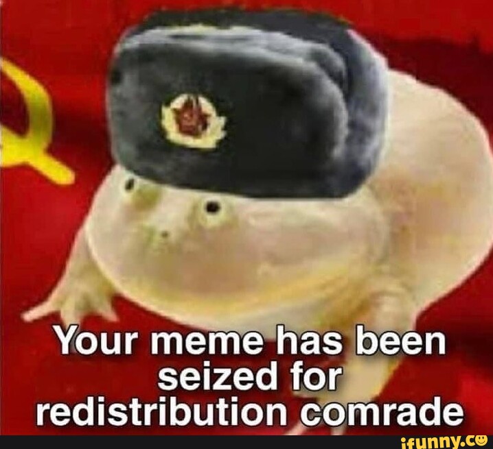 Your meme has been seized for redistribution comrade - iFunny Brazil