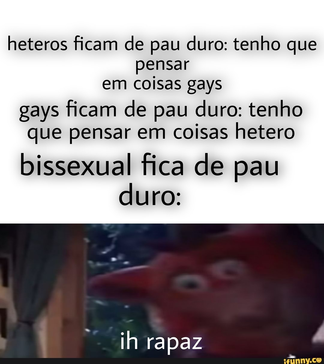 Heteros ficam de pau duro: tenho que pensar em coisas gays gays ficam de pau  duro: tenho que pensar em coisas hetero bissexual fica de pau duro: ih rapaz  - iFunny Brazil