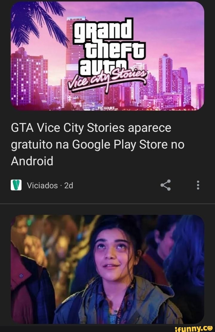 GTA Vice City Stories aparece gratuito na Google Play Store no Android  Viciados - iFunny Brazil