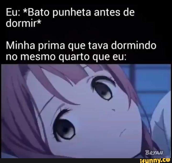 E minha punheta fica como? - iFunny Brazil