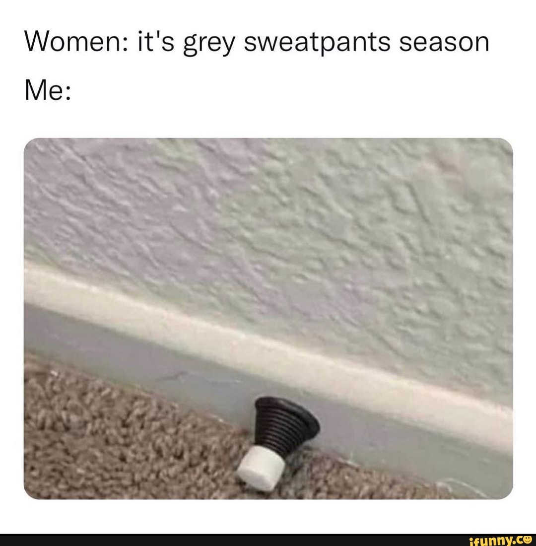 Greysweatpants memes. Best Collection of funny Greysweatpants pictures on  iFunny Brazil
