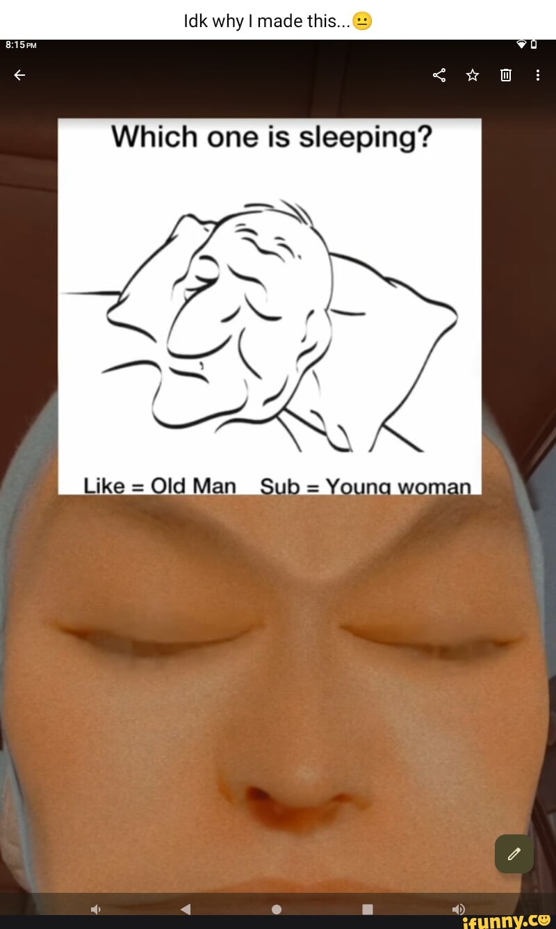 Idk why I made this... Which one is sleeping? Like = Old Man_ Sub = Young  woma - iFunny Brazil