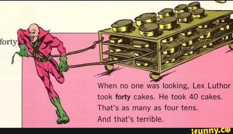 When no one was looking, Lex Luthor took forty cakes. He took 40 cakes ...