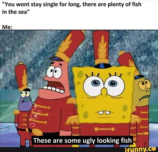 Plenty Of Ugly Fish In The Sea - Ugly Fish Meme - Ugly Fish Meme - Pin