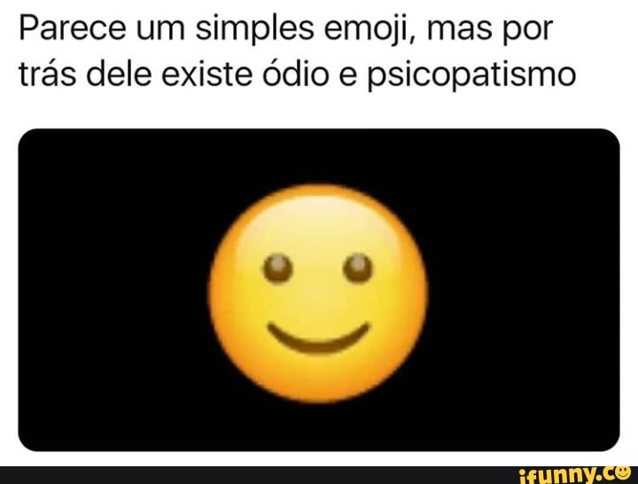 Um simples emoji ofendeu minOrias insignificantes íica que eu devo  continua usando (fino senhores - iFunny Brazil