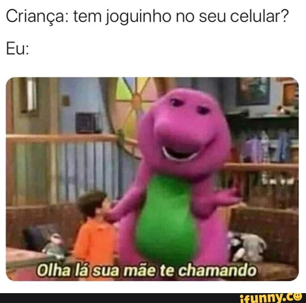 MEMES ENGRAÇADOS EM IMAGEM - Criança tem jogo no seu celular? 