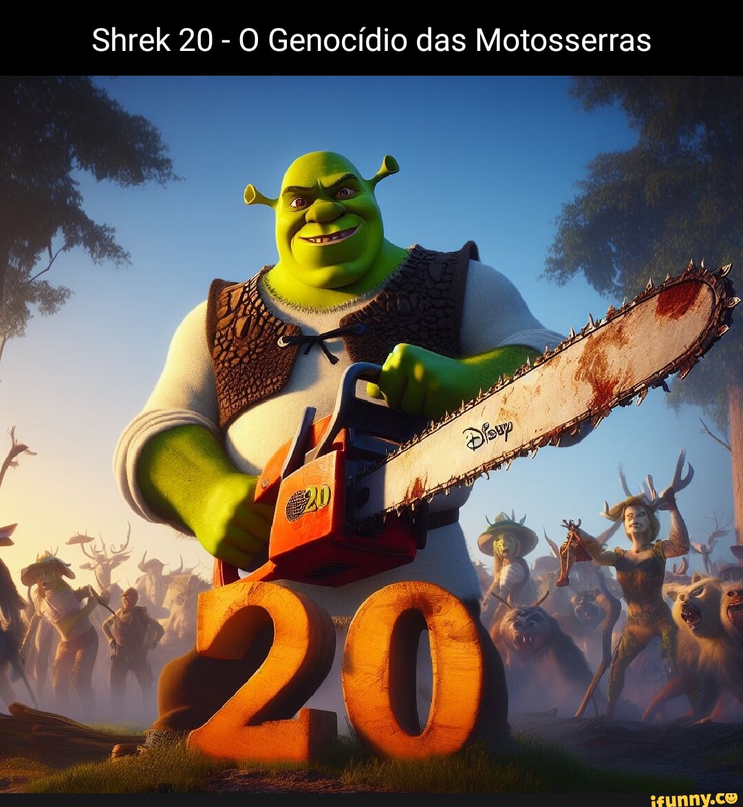 Shrek 20 - O Genocídio das Motosserras - iFunny Brazil