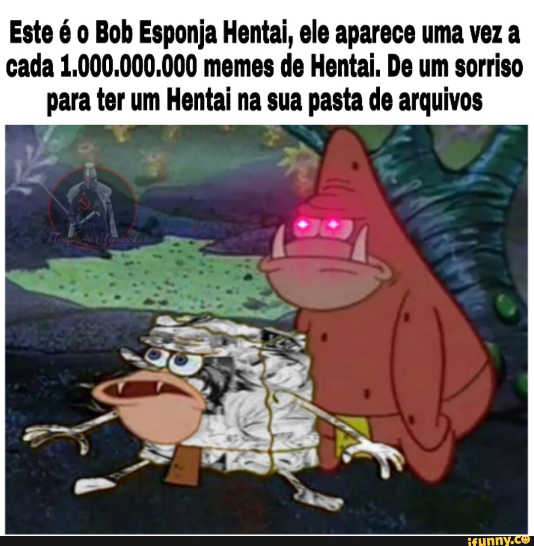 Bob esponja agiota full HD Ele só aparece a cada 100000 memes,comemore esse  momento - iFunny Brazil