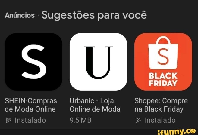 Anúncios - Sugestões para você BLACK FRIDAY Compras Urbanic - Loja Shopee:  Compre de Moda Online Online de Moda na Black Friday & Instalado 9,5 MB  Instalado - iFunny Brazil