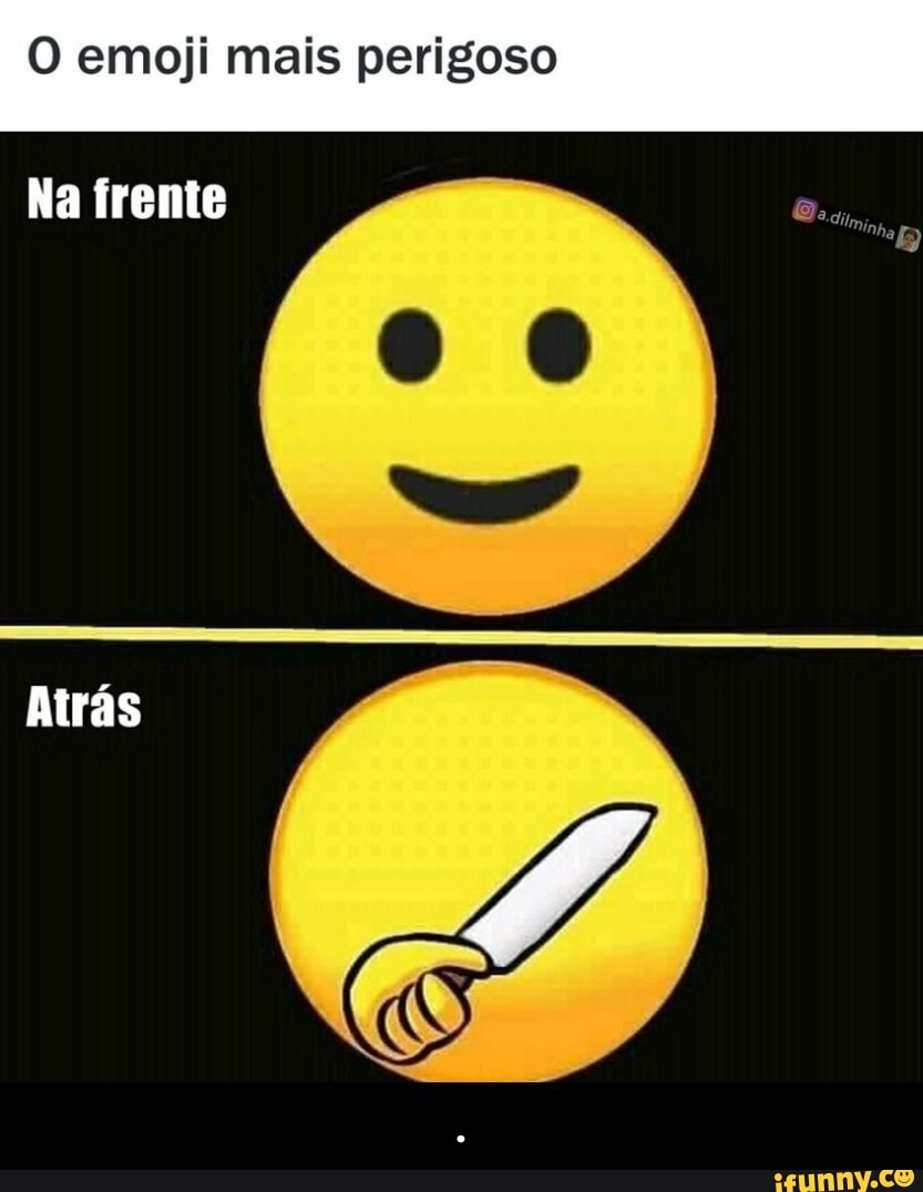 O emoji mais perigoso Na frente Atrás - . - iFunny Brazil