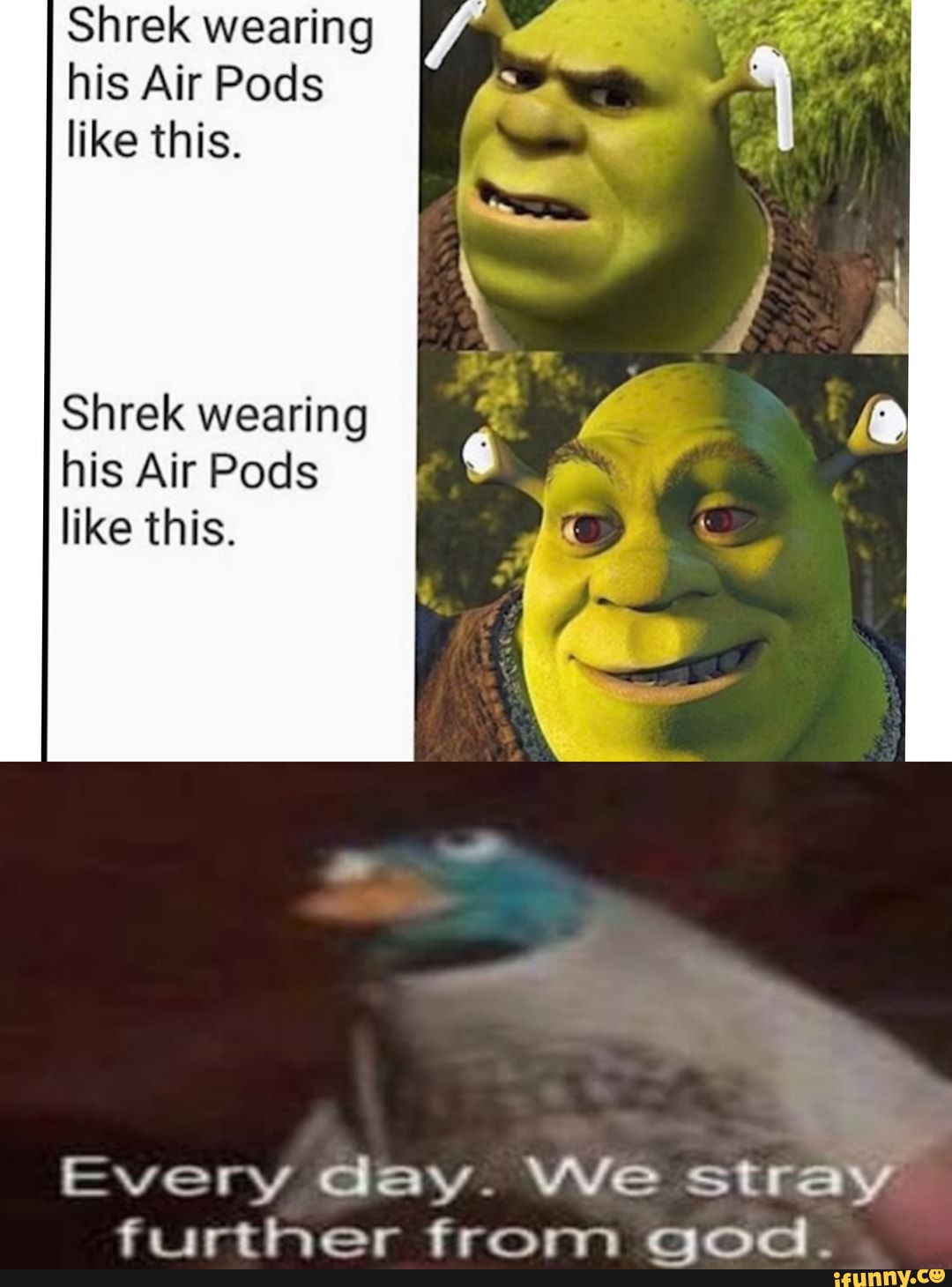 Shrek wearing his Air Pods like this. Shrek wearing I his Air Pods like ...