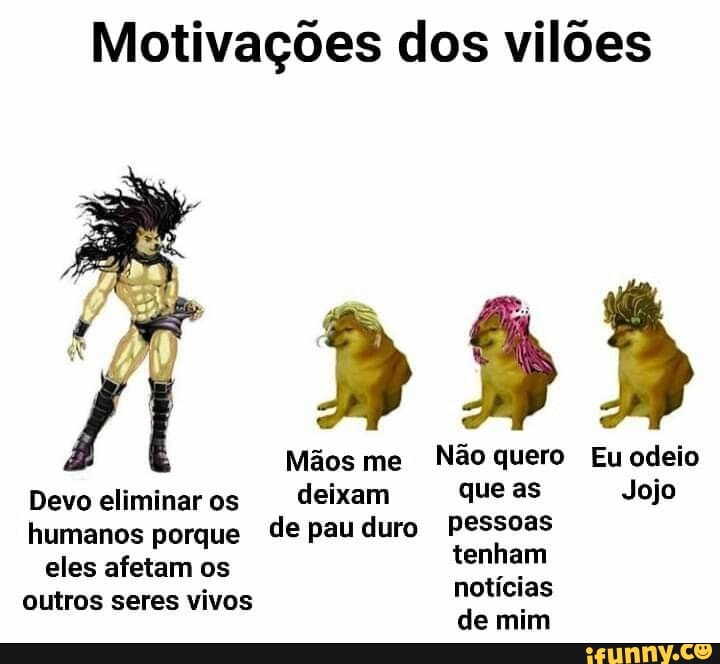 OS MEMES DE JOJO ESTÃO VOLTANDO ESCONDAM SEUS PAUS POIS EU NÃO