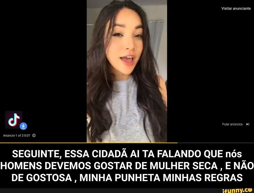 SEGUINTE, ESSA CIDADÃ AI TA FALANDO QUE nós HOMENS DEVEMOS GOSTAR DE MULHER  SECA, E NÃO