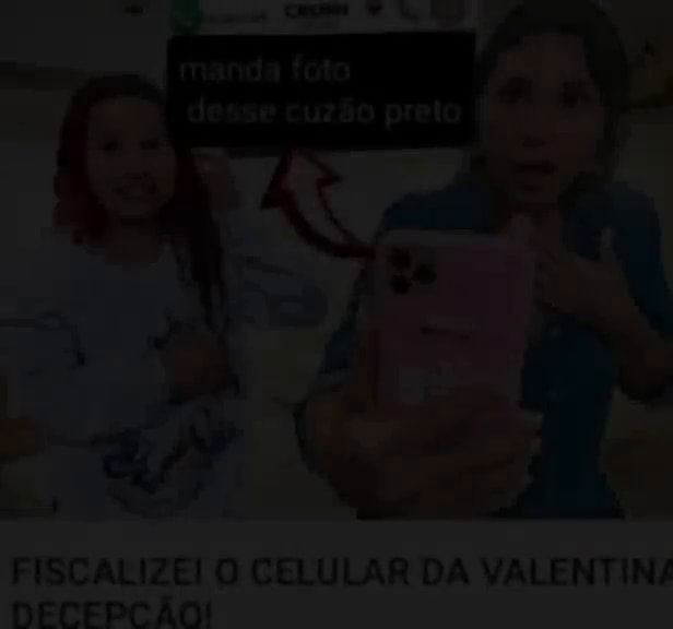 Manda foto desse cuzão preto ao não minha historia FISCALIZEI O CELULAR  DA VALENTINA - DECEPCÃO! - iFunny Brazil