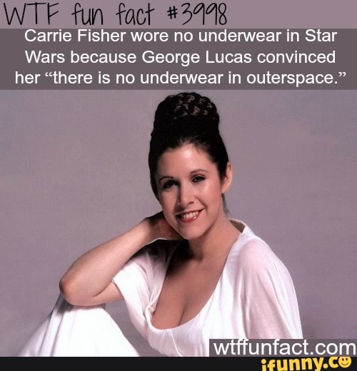 TIL Carrie Fisher wore no underwear in Star Wars because George