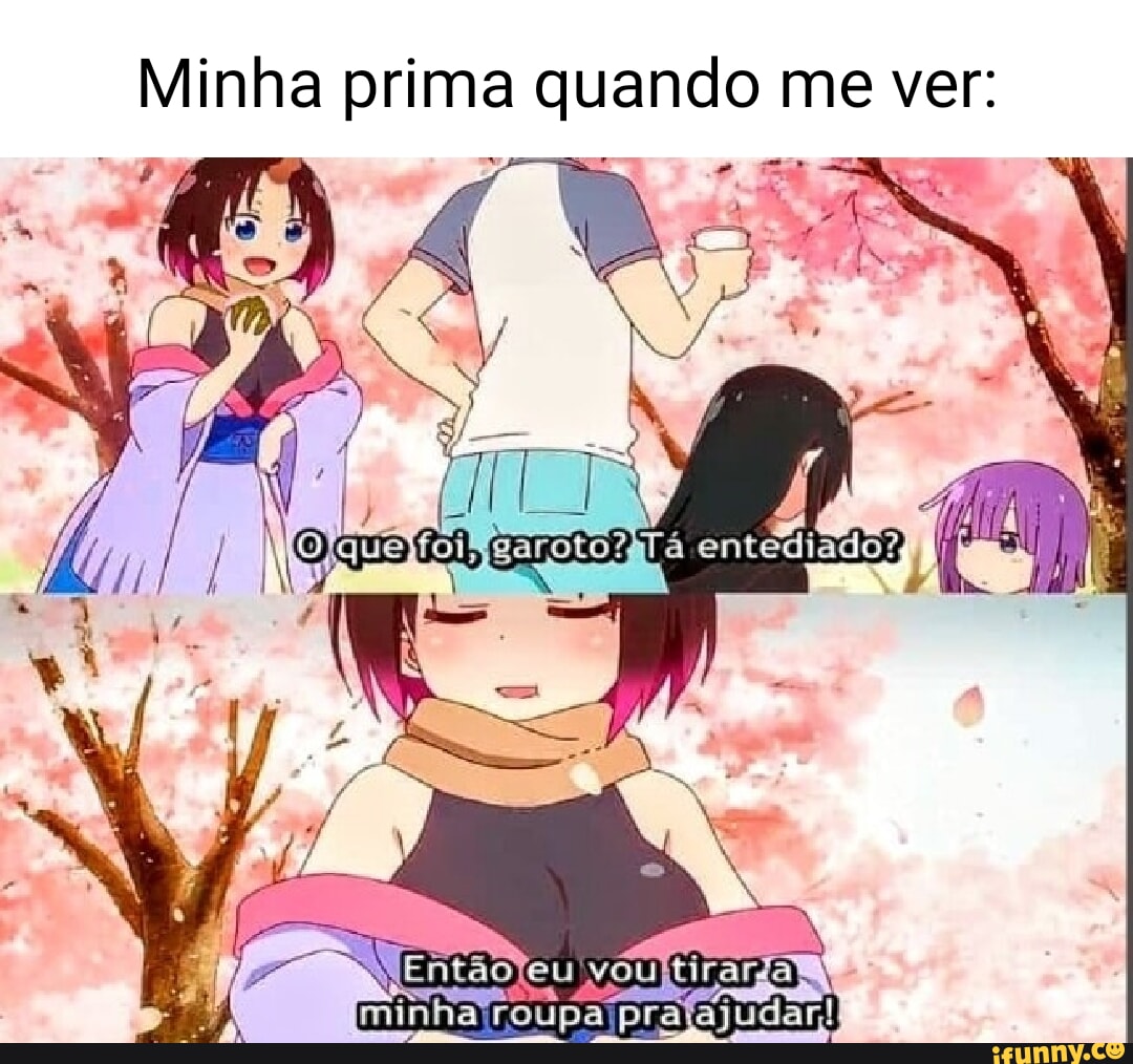 Minha prima quando me ver: roupa ajudar! - iFunny Brazil