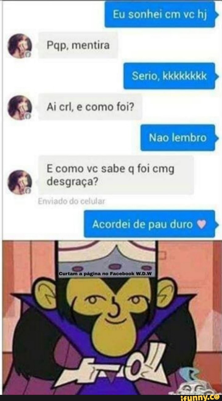 É desgraça? Acordei de pau duro Y - iFunny Brazil