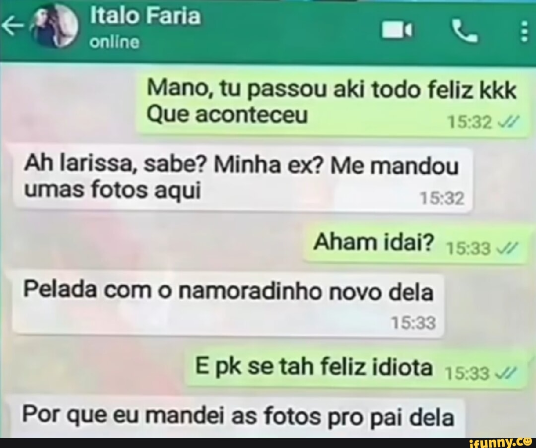 Italo Faria online Mano, tu passou aki todo feliz kkk Que aconteceu 4 Ah  larissa, sabe?