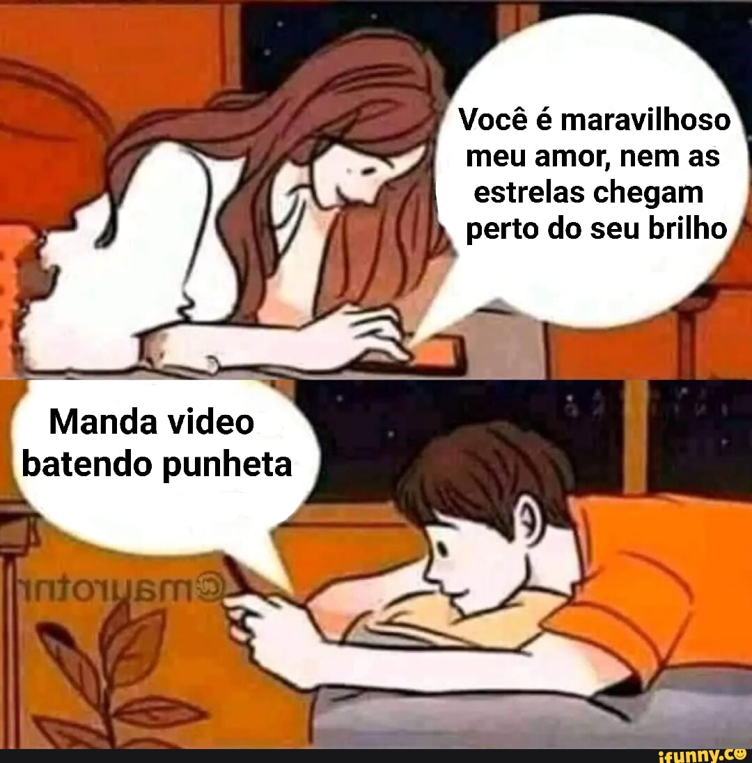 Você é maravilhoso meu amor, nem as I estrelas chegam perto do seu brilho I  I I Manda video batendo punheta - iFunny Brazil