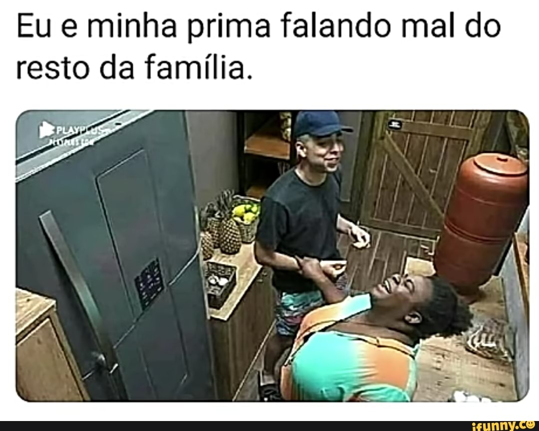 Eu e minha prima falando mal do resto da família. - iFunny Brazil