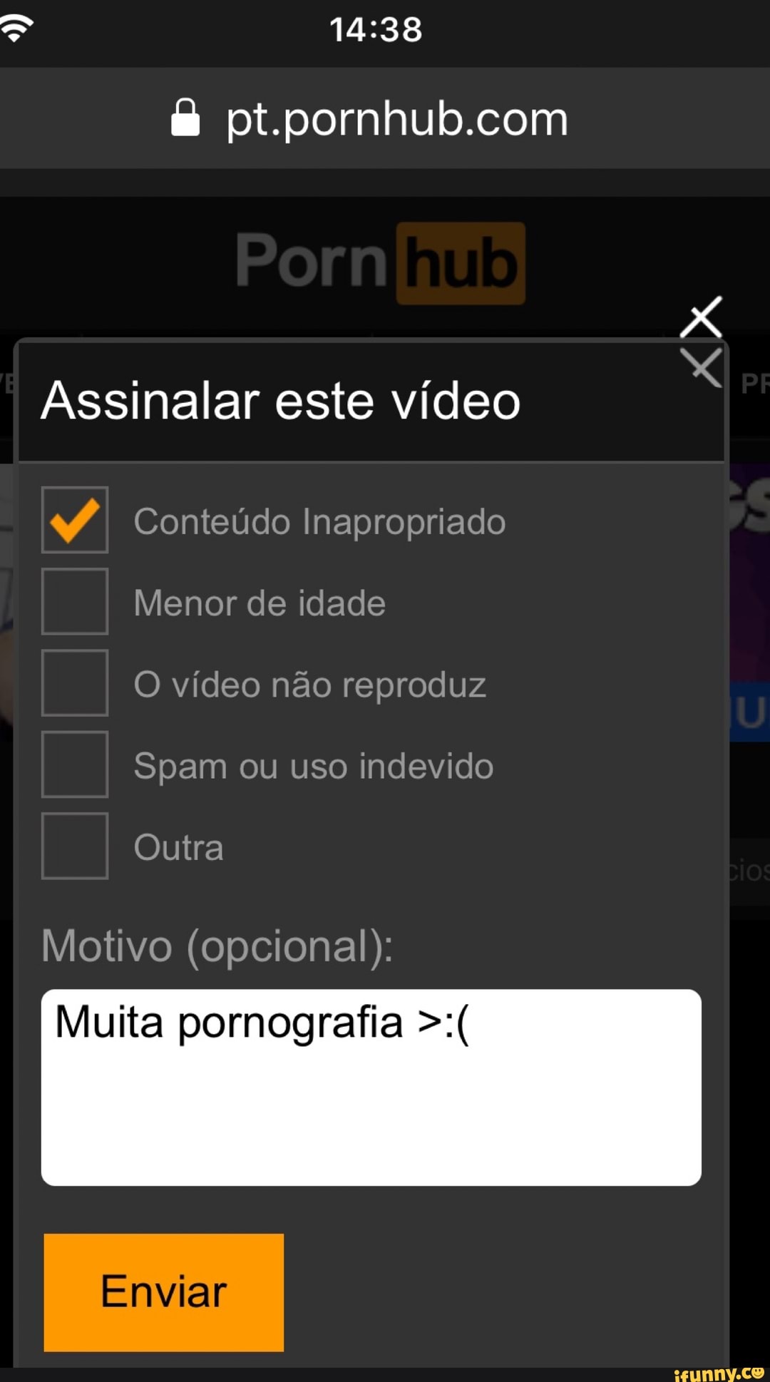 Pt.pornhub.com Assinalar este vídeo f Conteúdo Inapropriado O video nao  reproduz Spam ou uso indevido Motivo (opcional): Muita pornografia Enviar -  iFunny Brazil