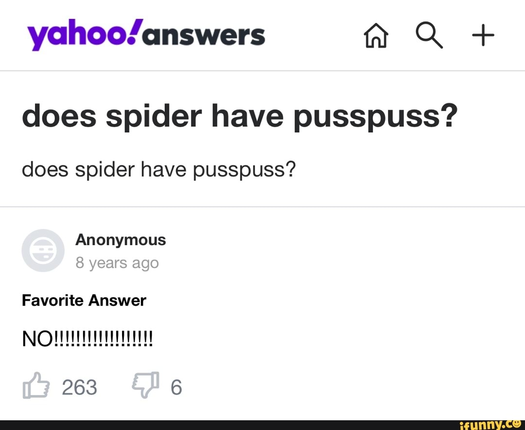 Mm Q + does spider have pusspuss? does spider have pusspuss? Anonymous 8  years ago Favorite Answer 263 - iFunny Brazil