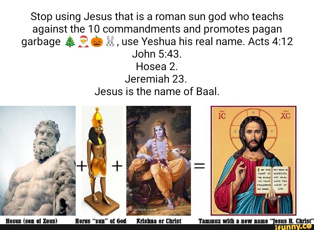 Stop Using Jesus That Is A Roman Sun God Who Teachs Against The 10 