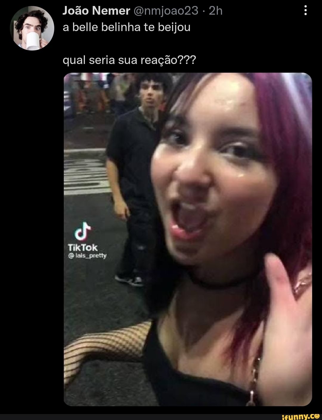 João Nemer Onmjoao23 a belle belinha te beijou qual seria sua reação??? di  ) TikTok lais, pretty - iFunny Brazil