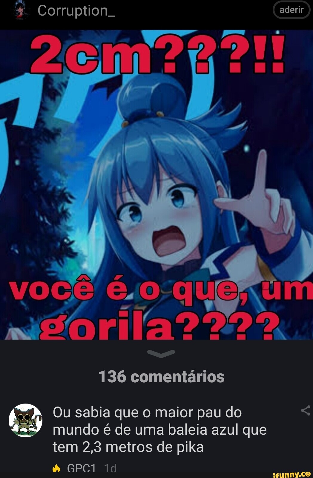 Corruption. aderir você é. que; 136 comentários Ou sabia que o maior pau do  mundo é de uma baleia azul que tem 2,3 metros de pika - iFunny Brazil