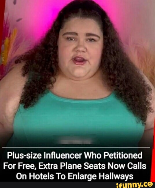 Plus-size Influencer Who Petitioned For Free, Extra Plane Seats Now Calls  On Hotels To Enlarge Hallways - iFunny Brazil